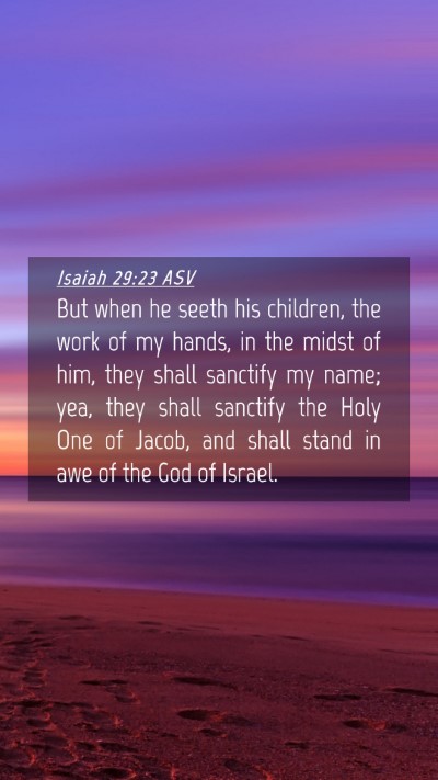 Picture 04 - Isaiah 29:23 ASV Mobile Phone Wallpaper - But when he seeth his children, the work of my - Mobile Bible Verse Wallpaper