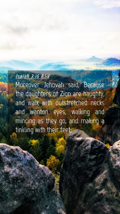 Picture 04 - Isaiah 3:16 ASV Mobile Phone Wallpaper - Moreover Jehovah said, Because the daughters of - Mobile Bible Verse Wallpaper