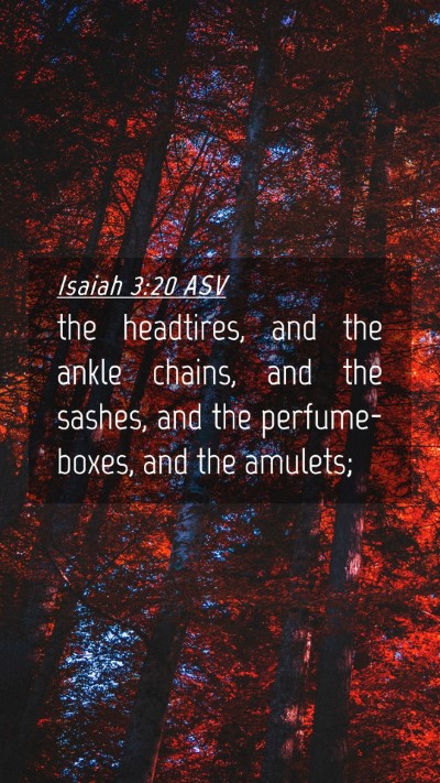 Picture 04 - Isaiah 3:20 ASV Mobile Phone Wallpaper - the headtires, and the ankle chains, and the - Mobile Bible Verse Wallpaper