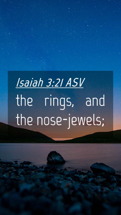 Picture 04 - Isaiah 3:21 ASV Mobile Phone Wallpaper - the rings, and the - Mobile Bible Verse Wallpaper