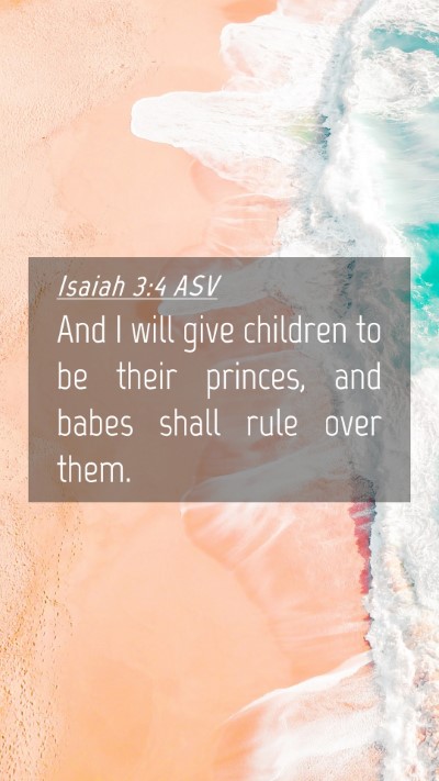 Picture 04 - Isaiah 3:4 ASV Mobile Phone Wallpaper - And I will give children to be their princes, and - Mobile Bible Verse Wallpaper