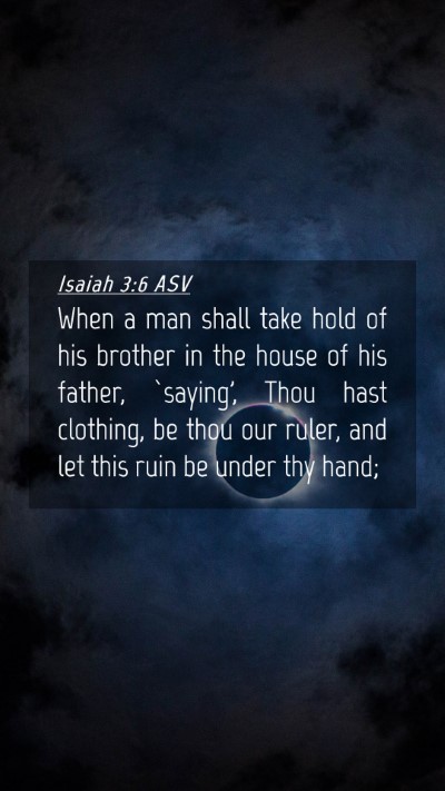Picture 04 - Isaiah 3:6 ASV Mobile Phone Wallpaper - When a man shall take hold of his brother in the - Mobile Bible Verse Wallpaper