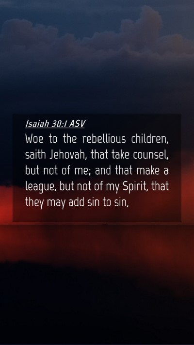 Picture 04 - Isaiah 30:1 ASV Mobile Phone Wallpaper - Woe to the rebellious children, saith Jehovah, - Mobile Bible Verse Wallpaper