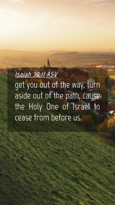 Picture 04 - Isaiah 30:11 ASV Mobile Phone Wallpaper - get you out of the way, turn aside out of the - Mobile Bible Verse Wallpaper