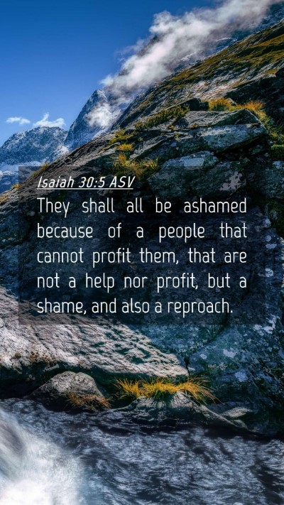 Picture 04 - Isaiah 30:5 ASV Mobile Phone Wallpaper - They shall all be ashamed because of a people - Mobile Bible Verse Wallpaper