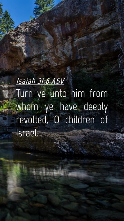 Picture 04 - Isaiah 31:6 ASV Mobile Phone Wallpaper - Turn ye unto him from whom ye have deeply - Mobile Bible Verse Wallpaper