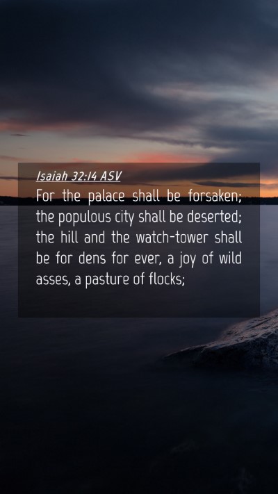 Picture 04 - Isaiah 32:14 ASV Mobile Phone Wallpaper - For the palace shall be forsaken; the populous - Mobile Bible Verse Wallpaper