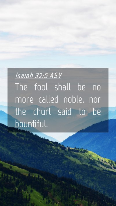Picture 04 - Isaiah 32:5 ASV Mobile Phone Wallpaper - The fool shall be no more called noble, nor the - Mobile Bible Verse Wallpaper