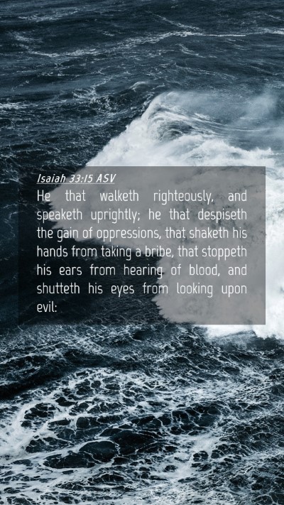 Picture 04 - Isaiah 33:15 ASV Mobile Phone Wallpaper - He that walketh righteously, and speaketh - Mobile Bible Verse Wallpaper