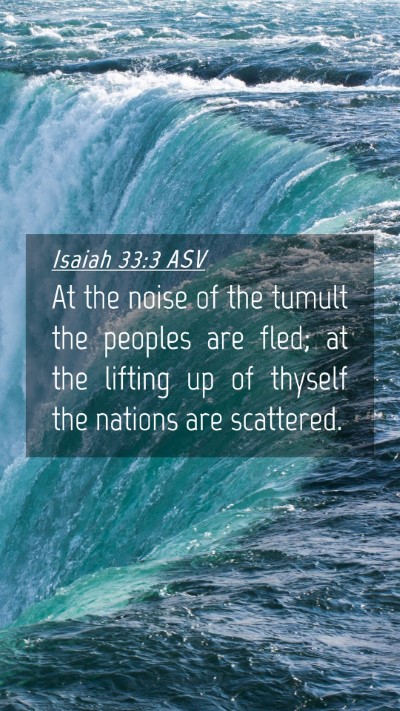 Picture 04 - Isaiah 33:3 ASV Mobile Phone Wallpaper - At the noise of the tumult the peoples are fled; - Mobile Bible Verse Wallpaper