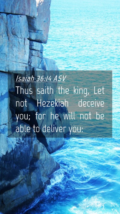 Picture 04 - Isaiah 36:14 ASV Mobile Phone Wallpaper - Thus saith the king, Let not Hezekiah deceive - Mobile Bible Verse Wallpaper