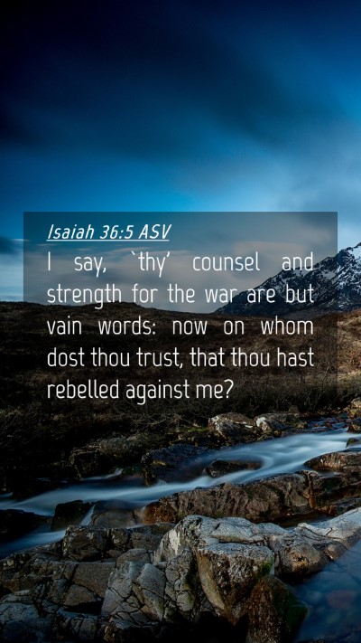 Picture 04 - Isaiah 36:5 ASV Mobile Phone Wallpaper - I say, `thy' counsel and strength for the war are - Mobile Bible Verse Wallpaper