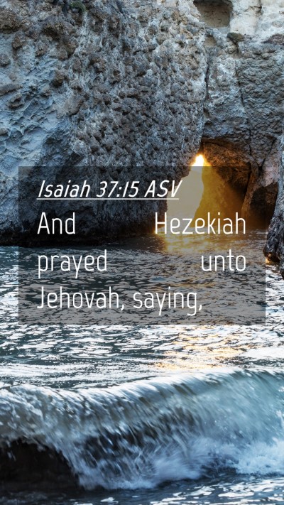 Picture 04 - Isaiah 37:15 ASV Mobile Phone Wallpaper - And Hezekiah prayed unto Jehovah, - Mobile Bible Verse Wallpaper