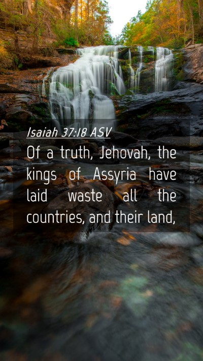 Picture 04 - Isaiah 37:18 ASV Mobile Phone Wallpaper - Of a truth, Jehovah, the kings of Assyria have - Mobile Bible Verse Wallpaper