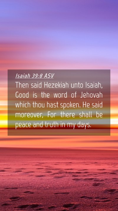 Picture 04 - Isaiah 39:8 ASV Mobile Phone Wallpaper - Then said Hezekiah unto Isaiah, Good is the word - Mobile Bible Verse Wallpaper