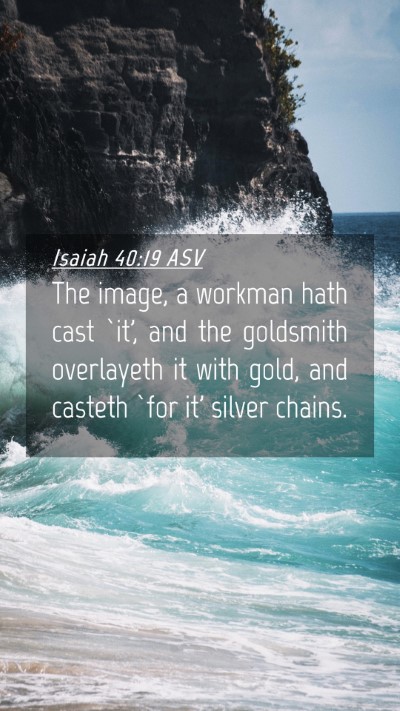 Picture 04 - Isaiah 40:19 ASV Mobile Phone Wallpaper - The image, a workman hath cast `it', and the - Mobile Bible Verse Wallpaper