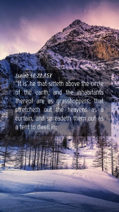 Picture 04 - Isaiah 40:22 ASV Mobile Phone Wallpaper - `It is' he that sitteth above the circle of the - Mobile Bible Verse Wallpaper