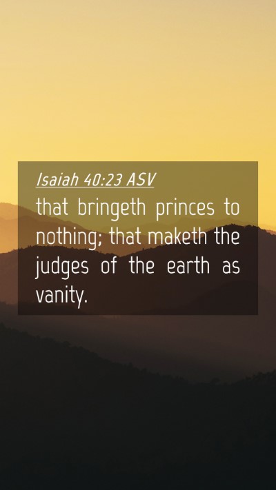 Picture 04 - Isaiah 40:23 ASV Mobile Phone Wallpaper - that bringeth princes to nothing; that maketh the - Mobile Bible Verse Wallpaper