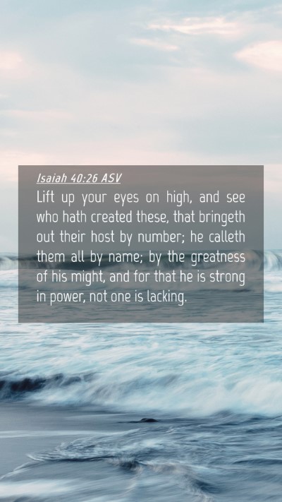 Picture 04 - Isaiah 40:26 ASV Mobile Phone Wallpaper - Lift up your eyes on high, and see who hath - Mobile Bible Verse Wallpaper