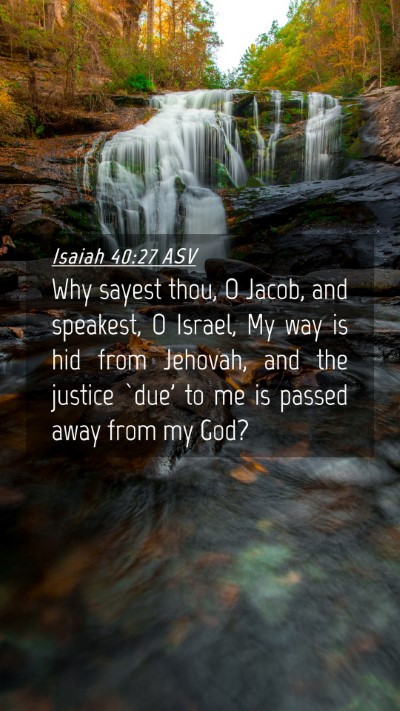 Picture 04 - Isaiah 40:27 ASV Mobile Phone Wallpaper - Why sayest thou, O Jacob, and speakest, O Israel, - Mobile Bible Verse Wallpaper