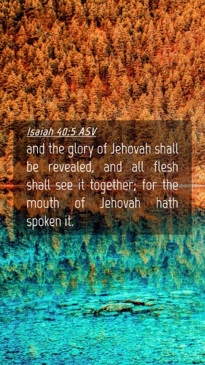 Picture 04 - Isaiah 40:5 ASV Mobile Phone Wallpaper - and the glory of Jehovah shall be revealed, and - Mobile Bible Verse Wallpaper