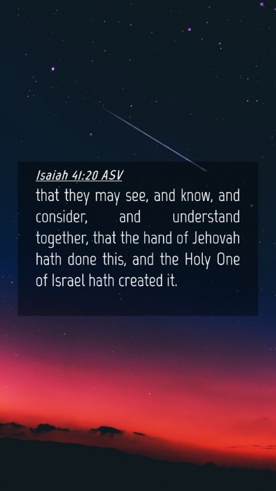 Picture 04 - Isaiah 41:20 ASV Mobile Phone Wallpaper - that they may see, and know, and consider, and - Mobile Bible Verse Wallpaper