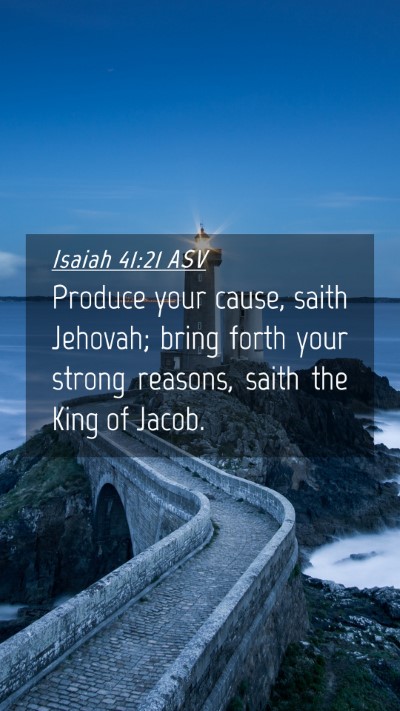 Picture 04 - Isaiah 41:21 ASV Mobile Phone Wallpaper - Produce your cause, saith Jehovah; bring forth - Mobile Bible Verse Wallpaper