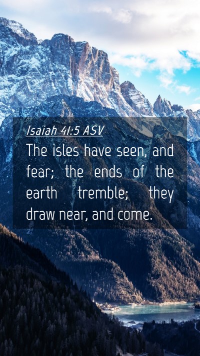 Picture 04 - Isaiah 41:5 ASV Mobile Phone Wallpaper - The isles have seen, and fear; the ends of the - Mobile Bible Verse Wallpaper