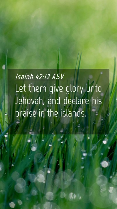 Picture 04 - Isaiah 42:12 ASV Mobile Phone Wallpaper - Let them give glory unto Jehovah, and declare his - Mobile Bible Verse Wallpaper