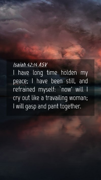 Picture 04 - Isaiah 42:14 ASV Mobile Phone Wallpaper - I have long time holden my peace; I have been - Mobile Bible Verse Wallpaper