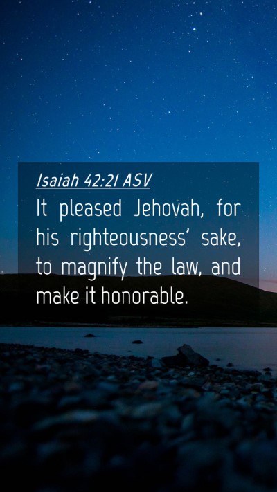 Picture 04 - Isaiah 42:21 ASV Mobile Phone Wallpaper - It pleased Jehovah, for his righteousness' sake, - Mobile Bible Verse Wallpaper