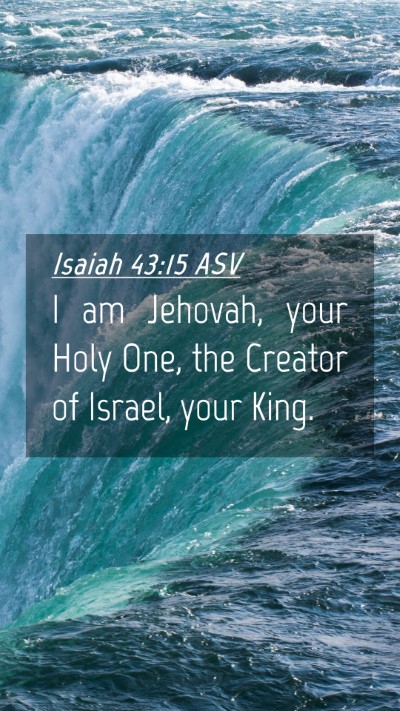 Picture 04 - Isaiah 43:15 ASV Mobile Phone Wallpaper - I am Jehovah, your Holy One, the Creator of - Mobile Bible Verse Wallpaper