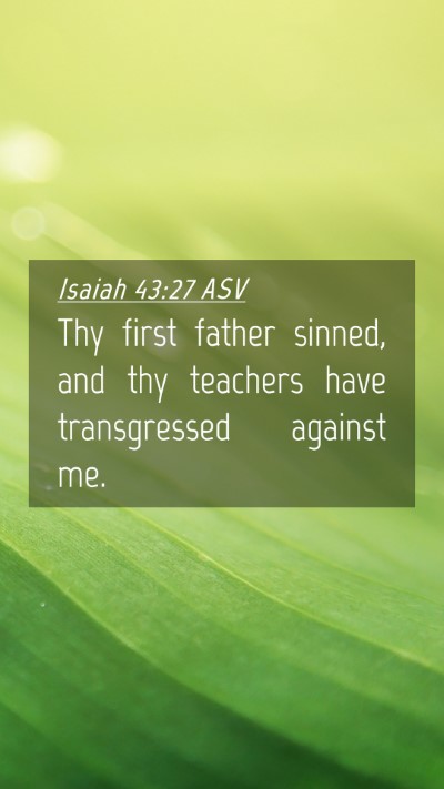 Picture 04 - Isaiah 43:27 ASV Mobile Phone Wallpaper - Thy first father sinned, and thy teachers have - Mobile Bible Verse Wallpaper
