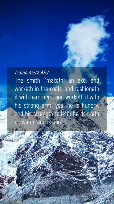 Picture 04 - Isaiah 44:12 ASV Mobile Phone Wallpaper - The smith `maketh' an axe, and worketh in the - Mobile Bible Verse Wallpaper