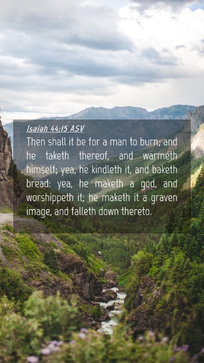 Picture 04 - Isaiah 44:15 ASV Mobile Phone Wallpaper - Then shall it be for a man to burn; and he taketh - Mobile Bible Verse Wallpaper