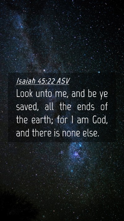 Picture 04 - Isaiah 45:22 ASV Mobile Phone Wallpaper - Look unto me, and be ye saved, all the ends of - Mobile Bible Verse Wallpaper