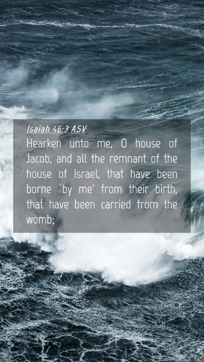 Picture 04 - Isaiah 46:3 ASV Mobile Phone Wallpaper - Hearken unto me, O house of Jacob, and all the - Mobile Bible Verse Wallpaper