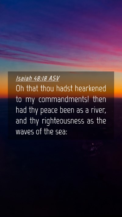 Picture 04 - Isaiah 48:18 ASV Mobile Phone Wallpaper - Oh that thou hadst hearkened to my commandments! - Mobile Bible Verse Wallpaper