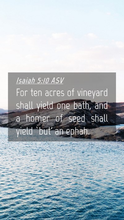 Picture 04 - Isaiah 5:10 ASV Mobile Phone Wallpaper - For ten acres of vineyard shall yield one bath, - Mobile Bible Verse Wallpaper