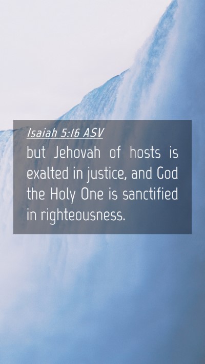 Picture 04 - Isaiah 5:16 ASV Mobile Phone Wallpaper - but Jehovah of hosts is exalted in justice, and - Mobile Bible Verse Wallpaper