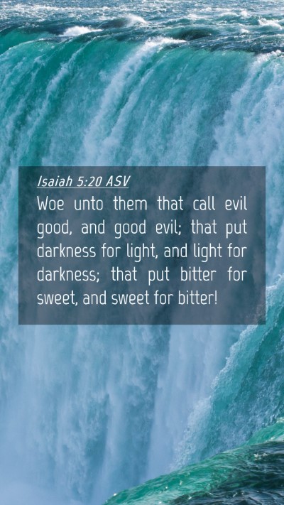Picture 04 - Isaiah 5:20 ASV Mobile Phone Wallpaper - Woe unto them that call evil good, and good evil; - Mobile Bible Verse Wallpaper