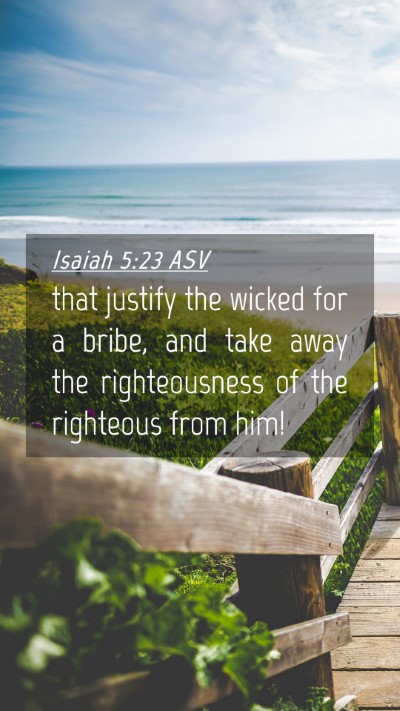 Picture 04 - Isaiah 5:23 ASV Mobile Phone Wallpaper - that justify the wicked for a bribe, and take - Mobile Bible Verse Wallpaper