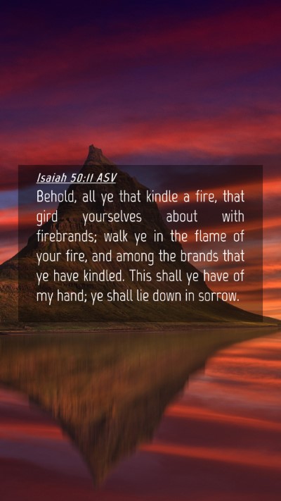 Picture 04 - Isaiah 50:11 ASV Mobile Phone Wallpaper - Behold, all ye that kindle a fire, that gird - Mobile Bible Verse Wallpaper