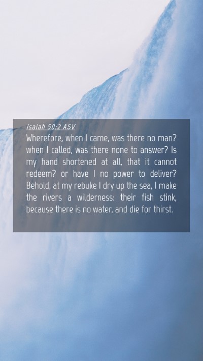 Picture 04 - Isaiah 50:2 ASV Mobile Phone Wallpaper - Wherefore, when I came, was there no man? when I - Mobile Bible Verse Wallpaper