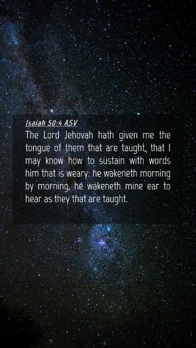 Picture 04 - Isaiah 50:4 ASV Mobile Phone Wallpaper - The Lord Jehovah hath given me the tongue of them - Mobile Bible Verse Wallpaper