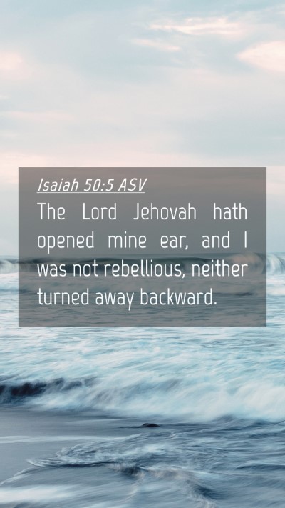 Picture 04 - Isaiah 50:5 ASV Mobile Phone Wallpaper - The Lord Jehovah hath opened mine ear, and I was - Mobile Bible Verse Wallpaper