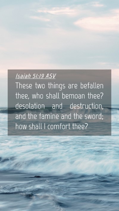 Picture 04 - Isaiah 51:19 ASV Mobile Phone Wallpaper - These two things are befallen thee, who shall - Mobile Bible Verse Wallpaper