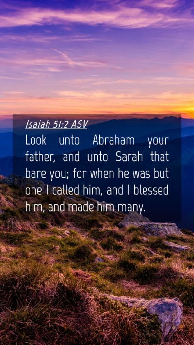 Picture 04 - Isaiah 51:2 ASV Mobile Phone Wallpaper - Look unto Abraham your father, and unto Sarah - Mobile Bible Verse Wallpaper