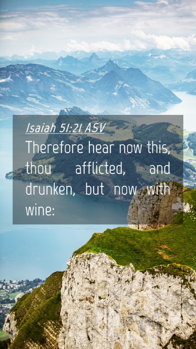 Picture 04 - Isaiah 51:21 ASV Mobile Phone Wallpaper - Therefore hear now this, thou afflicted, and - Mobile Bible Verse Wallpaper