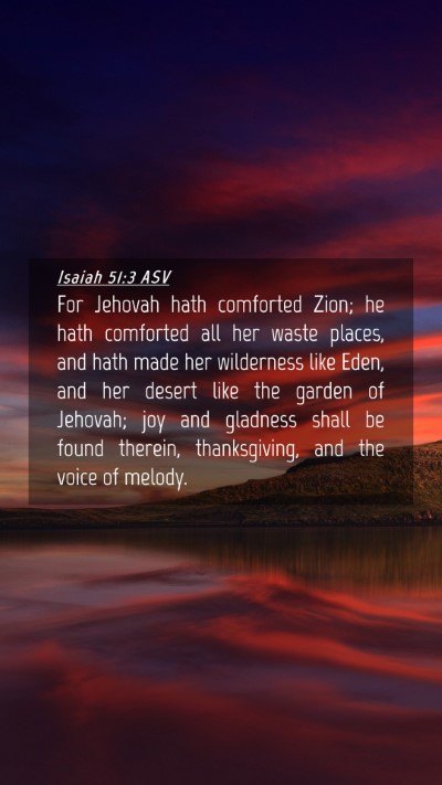 Picture 04 - Isaiah 51:3 ASV Mobile Phone Wallpaper - For Jehovah hath comforted Zion; he hath - Mobile Bible Verse Wallpaper